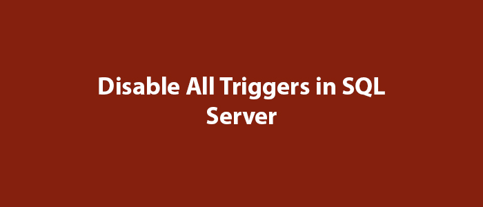 Disable All Triggers In SQL Server MSSQL Query