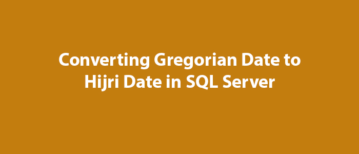 Converting Gregorian Date To Hijri Date In SQL Server MSSQL Query