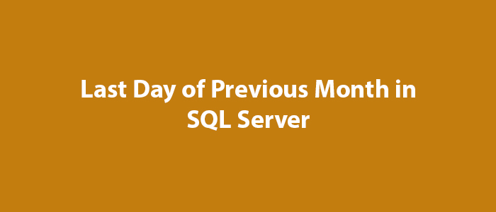 last-day-of-previous-month-in-sql-server-mssql-query