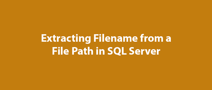 Extracting Filename From A File Path In SQL Server MSSQL Query