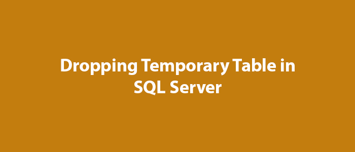 Dropping Temporary Table In SQL Server MSSQL Query