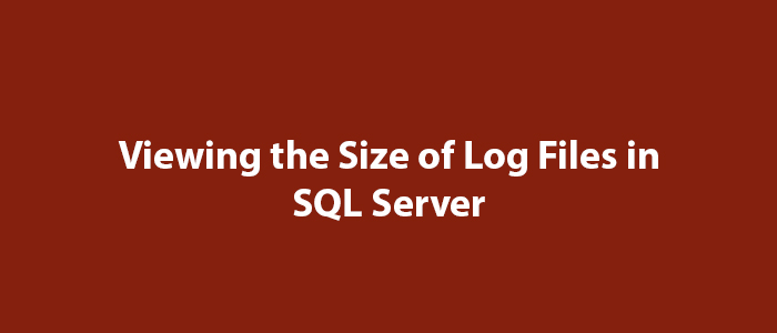 Viewing the Size of Log Files in SQL Server