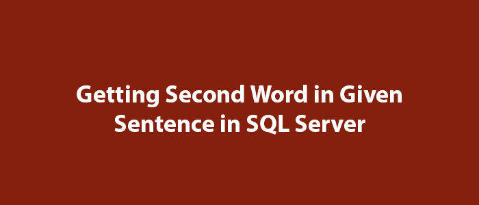 Getting Second Word in Given Sentence in SQL Server