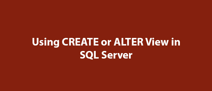 Using CREATE or ALTER View in SQL Server